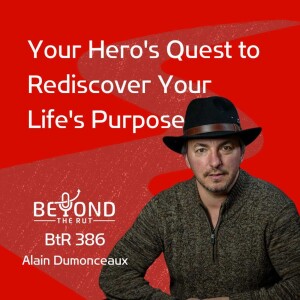 Your Hero’s Quest to Rediscover Your Life’s Purpose