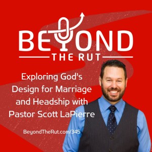 Exploring God’s Design for Marriage and Headship with Pastor Scott LaPierre