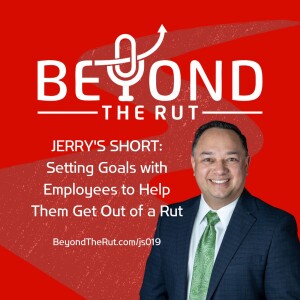 JERRY’S SHORT: Setting Goals with Employees to Help Them Get Out of a Rut