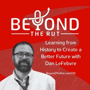 Learning from History to Create a Better Future with Dan LeFebvre