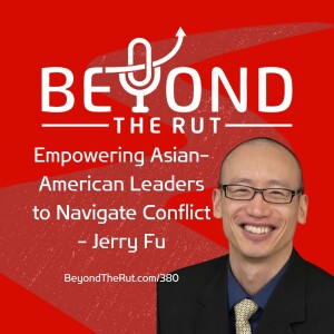 Empowering Asian-American Leaders to Navigate Conflict - Jerry Fu