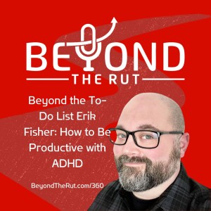 Beyond the To-Do List Erik Fisher: How to be Productive with ADHD