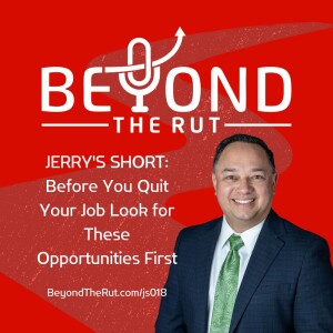 JERRY’S SHORT: Before You Quit Your Job Look for These Opportunities First