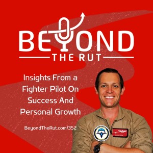 Insights From a Fighter Pilot On Success And Personal Growth