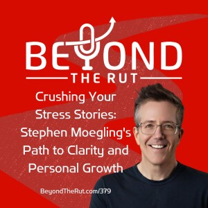 Crushing Your Stress Stories: Stephen Moegling’s Path to Clarity and Personal Growth