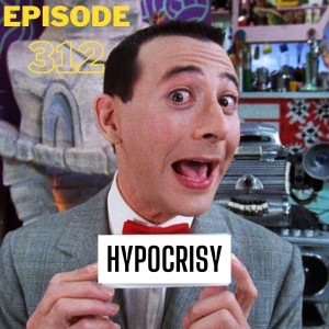Look Forward - Ep312: The Word of the Day is...Hypocrisy!