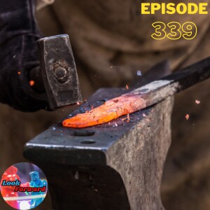 Look Forward - Ep339: Episode 339: Blacksmithing to Freedom!