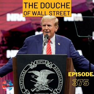 Episode 375: The Douche of Wall Street (Trump Term Limits, Congress Decorum, The Veepstakes)