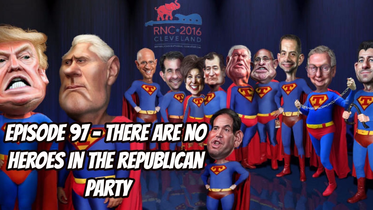 Look Forward - Ep97 - There are No Heroes in the Republican Party