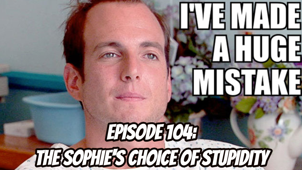 Look Forward - Ep104 - The Sophie’s Choice Of Stupidity