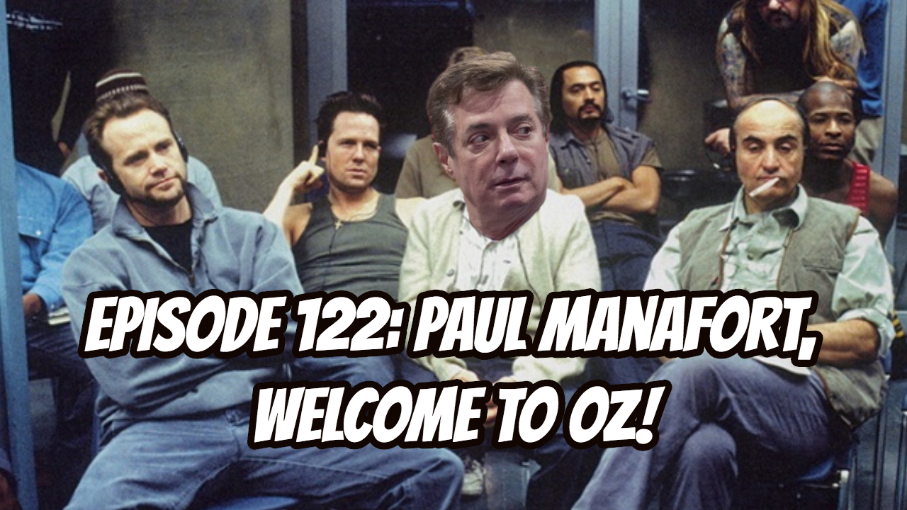 Look Forward - Ep122 - Paul Manafort, Welcome to Oz!
