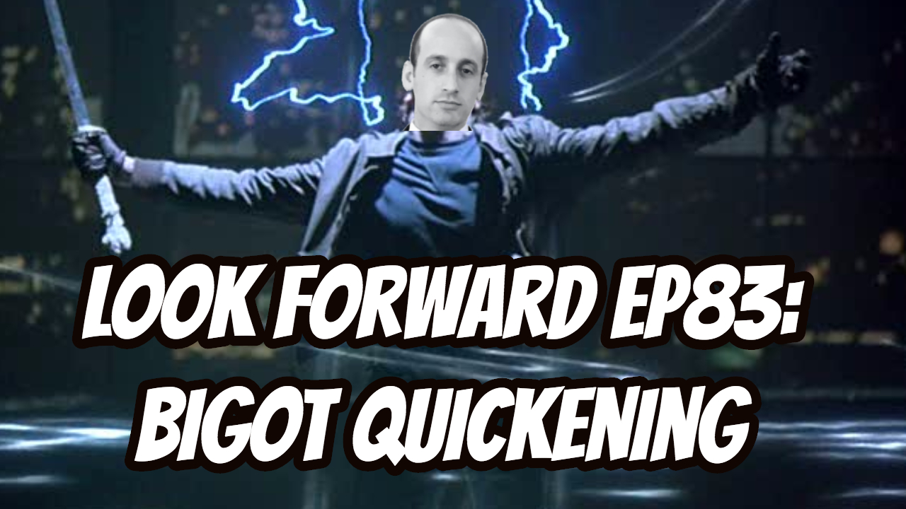 Look Forward - Ep83 - Bigot Quickening