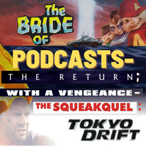 FEED DROP: The Bride of Podcasts - The Return; With Avengence-  The Squeakquel: Tokyo Drift | Episode 112: Sky High