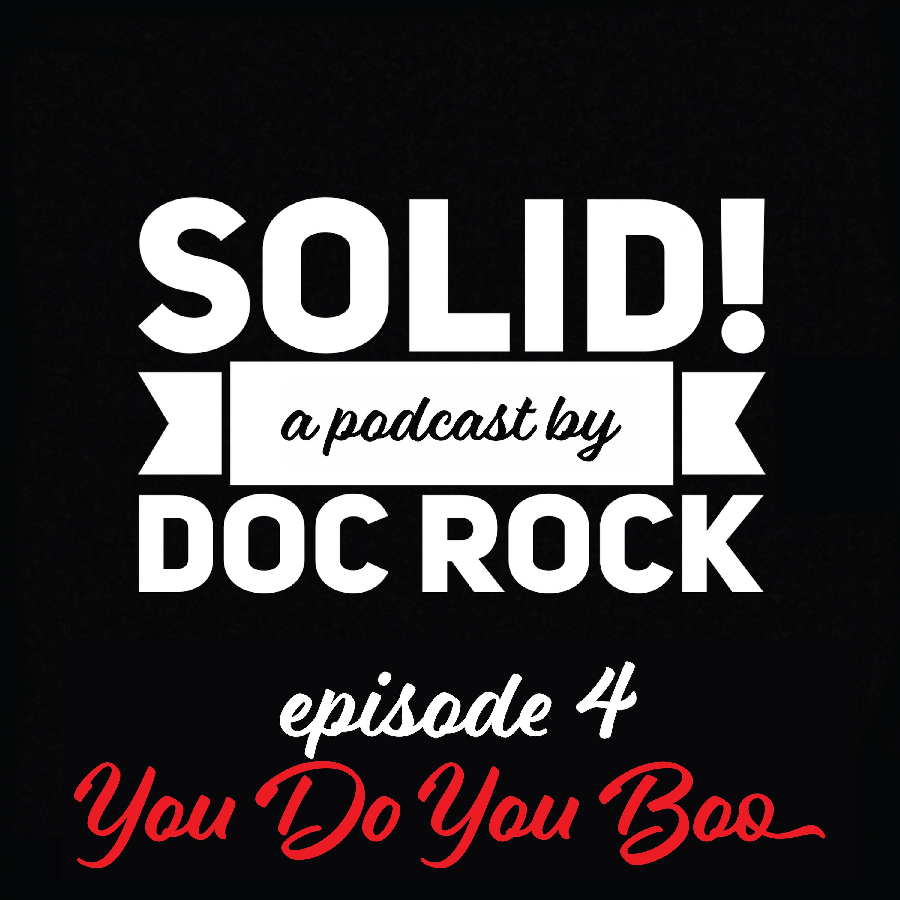 The Solid Podcast: Episode 4 - You Do You Boo