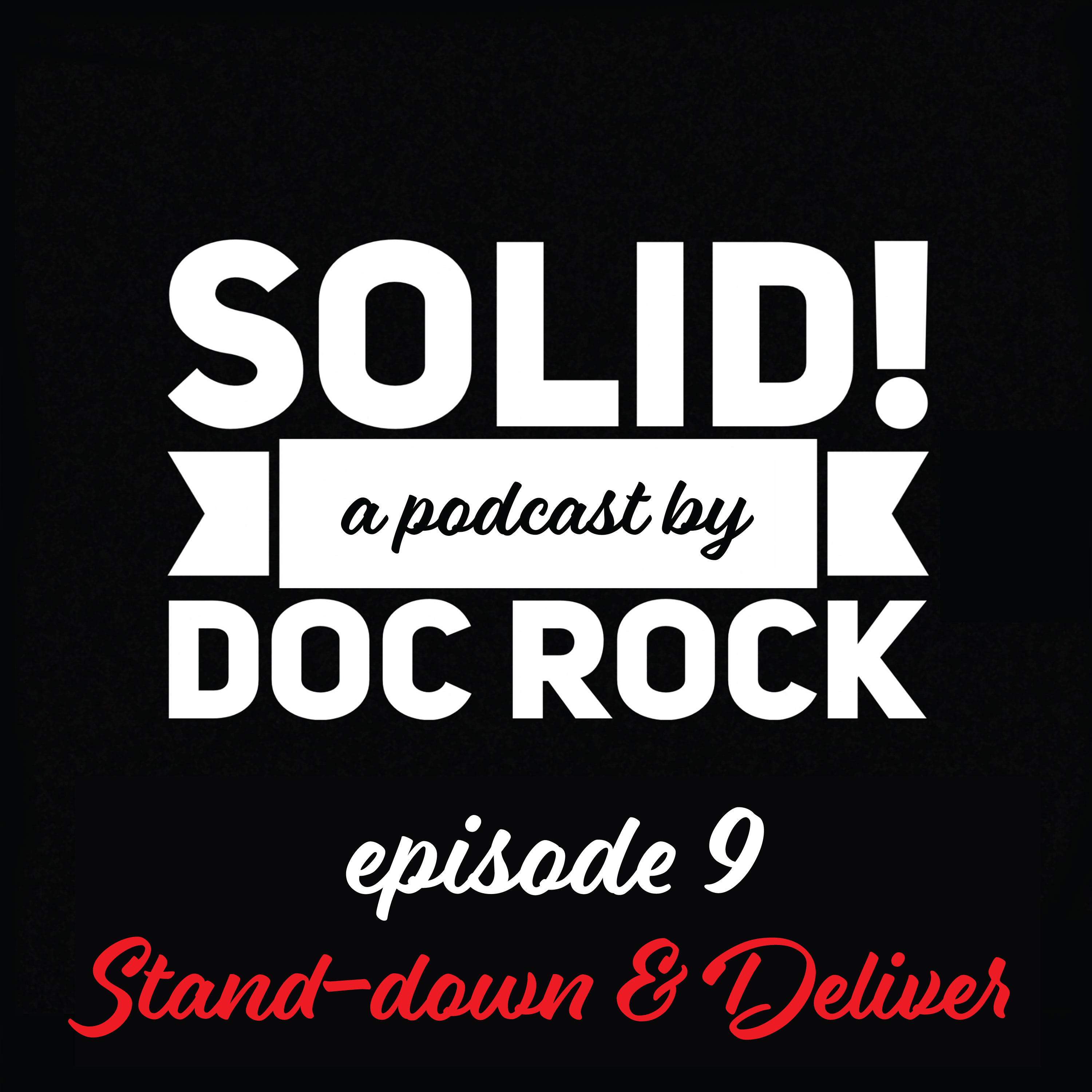 The Solid Podcast: Episode 9 - Stand-down &amp; Deliver