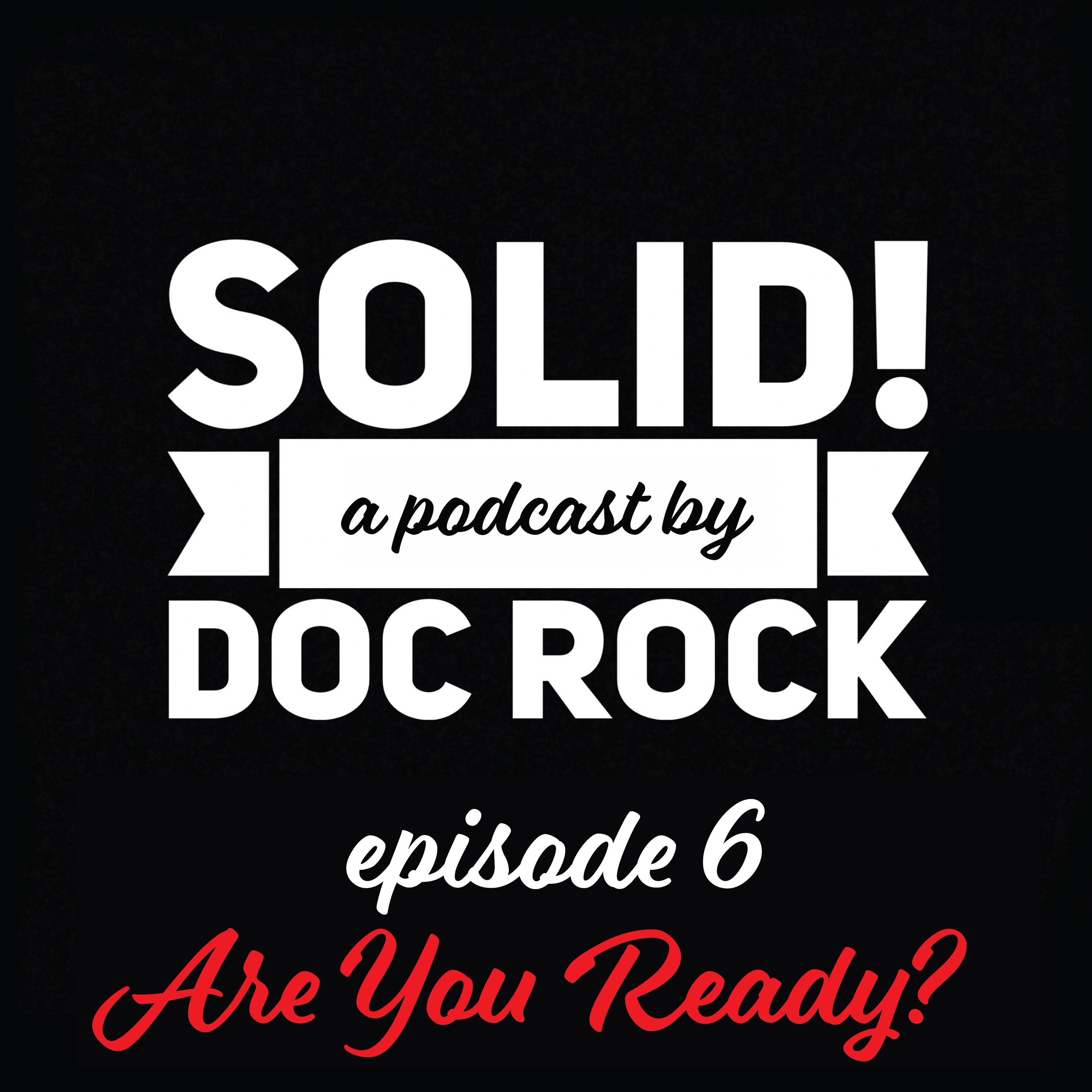 The Solid Podcast: Episode 6 - Are You Ready?