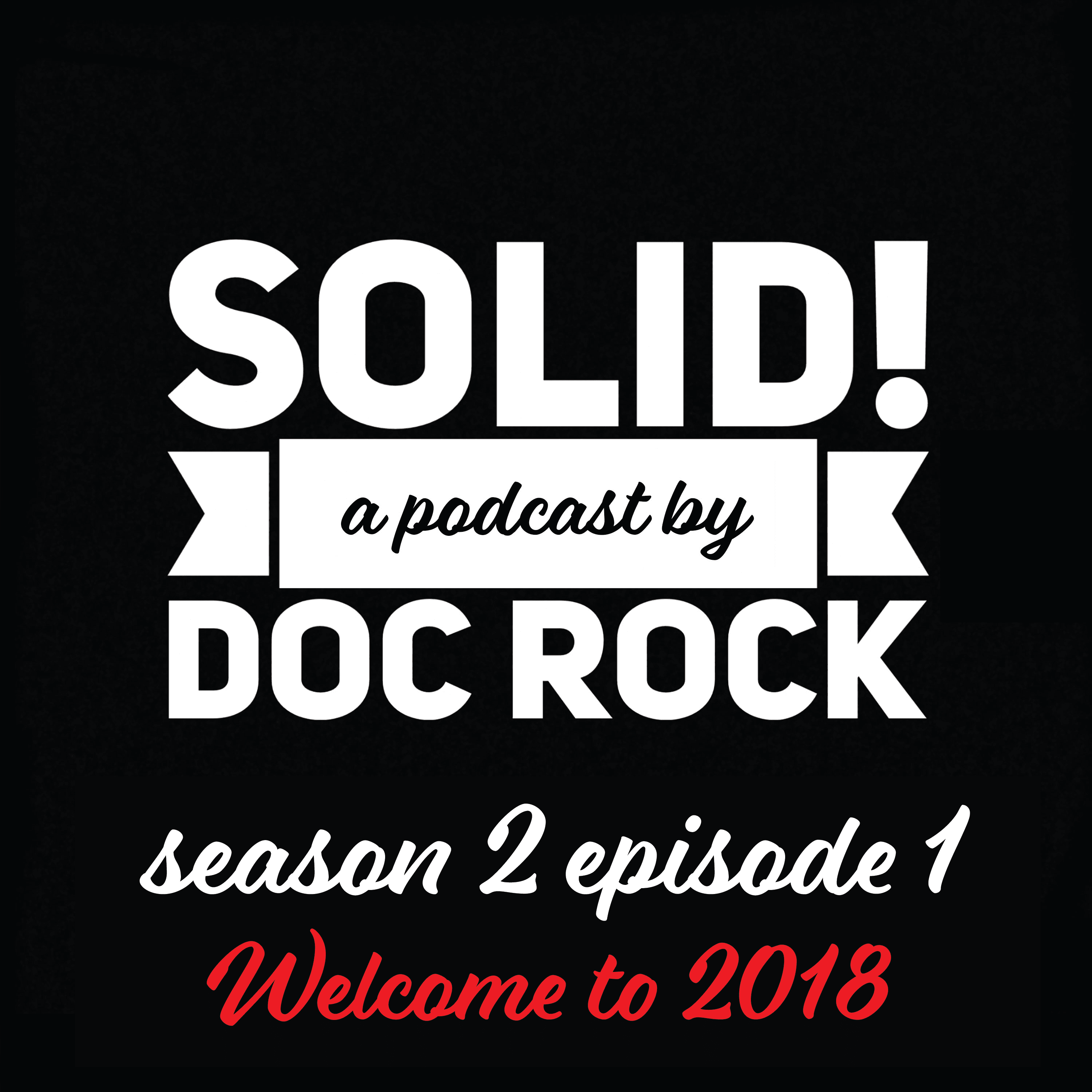 The Solid Podcast: Season 2 Episode 1 - Welcome to 2018