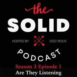 The Solid Podcast: Season 3 Episode 1 - Are They Listening?