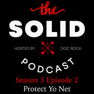 The Solid Podcast: Season 3 Episode 2 - Protect Yo Net!