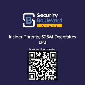 Insider Threats, $25M Deepfakes  - Security Boulevard Chats - EP2