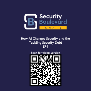 How AI Changes Security and the Tackling Security Debt - Security Boulevard Chats - EP4