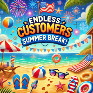 SUMMER BREAK - Endless Customers Returns on July 15th