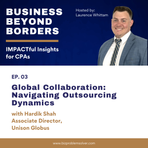 03 - Global Collaboration: Navigating Outsourcing Dynamics with Hardik Shah