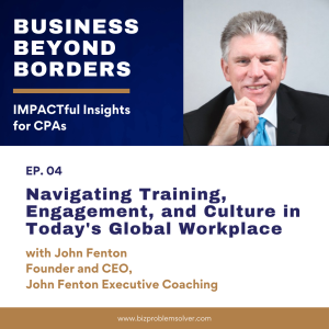 04 - Navigating Training, Engagement, and Culture in Today's Global Workplace with John Fenton