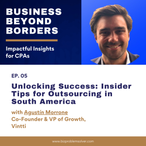 05 - Unlocking Success: Insider Tips for Outsourcing in South America with Agustin Morrone