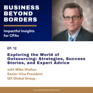 12 -  Exploring the World of Outsourcing: Strategies, Success Stories, and Expert Advice with Mike Walton