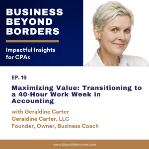 19 - Maximizing Value: Transitioning to a 40-Hour Work Week in Accounting with Geraldine Carter