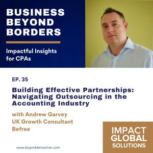 35 - Building Effective Partnerships: Navigating Outsourcing in the Accounting Industry with Andrew Garvey