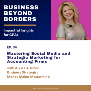 34 - Mastering Social Media and Strategic Marketing for Accounting Firms with Alyssa Dillon