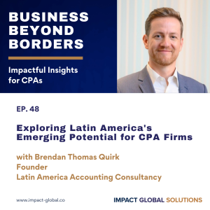 48 - Exploring Latin America's Emerging Potential for CPA Firms with Brendan Quirk