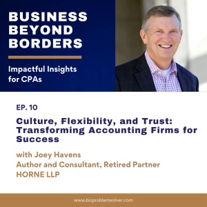 10 - Culture, Flexibility, and Trust: Transforming Accounting Firms for Success with Joey Havens