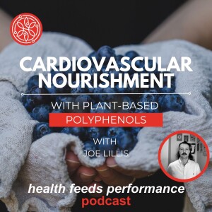 Cardiovascular nourishment with plant-based polyphenols – Joseph Lillis