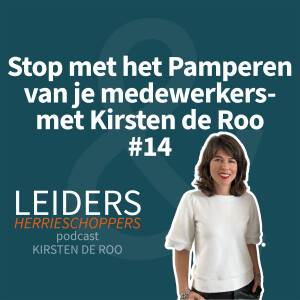 Stop met het Pamperen van je Medewerkers - met Kirsten de Roo #14