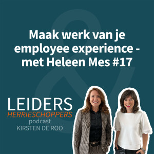 Maak werk van je employee experience - met Heleen Mes #17