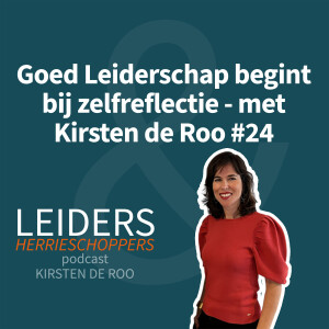 Goed Leiderschap begint bij zelfreflectie - met Kirsten de Roo #24