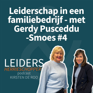 Leiderschap in een familiebedrijf - met Gerdy Pusceddu-Smoes #4