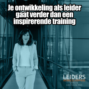 Je ontwikkeling als leider gaat verder dan een inspirerende training - met Kirsten de Roo #70