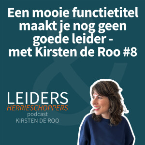 Een mooie functietitel maakt je nog geen goede leider - met Kirsten de Roo #8