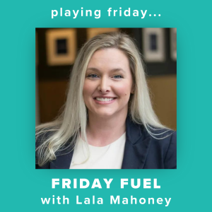 Friday Fuel with Lala Mahoney - How Education Can Build Your Business