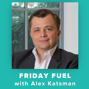 Friday Fuel Aleksandr Katsman - The Business of Reinvention
