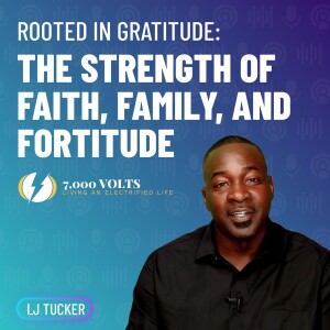 Episode 3 - Rooted in Gratitude: The Strength of Faith, Family, and Fortitude
