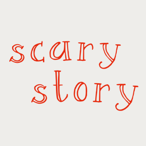 SCARY STORY...