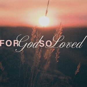 For God So Loved - Easter 2025