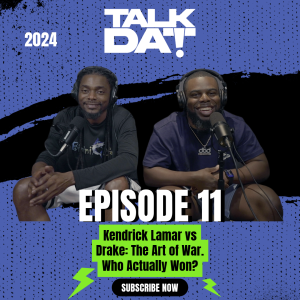 Talk Dat Episode 11 | Kendrick Lamar vs Drake: The Art of War. Who Actually Won?