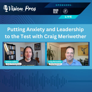 Putting Anxiety and Leadership to the Test with Craig Meriwether