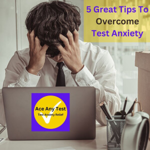 5 Great Tips To End Test Anxiety